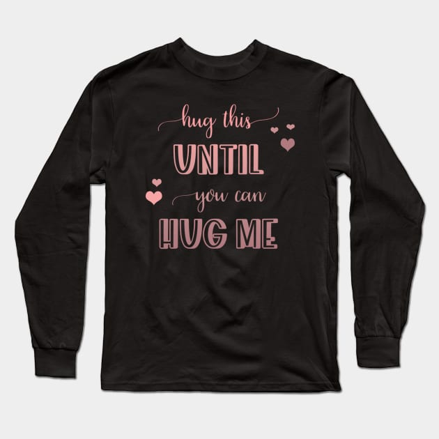 Hug this pillow until you can hug me Long Sleeve T-Shirt by BoogieCreates